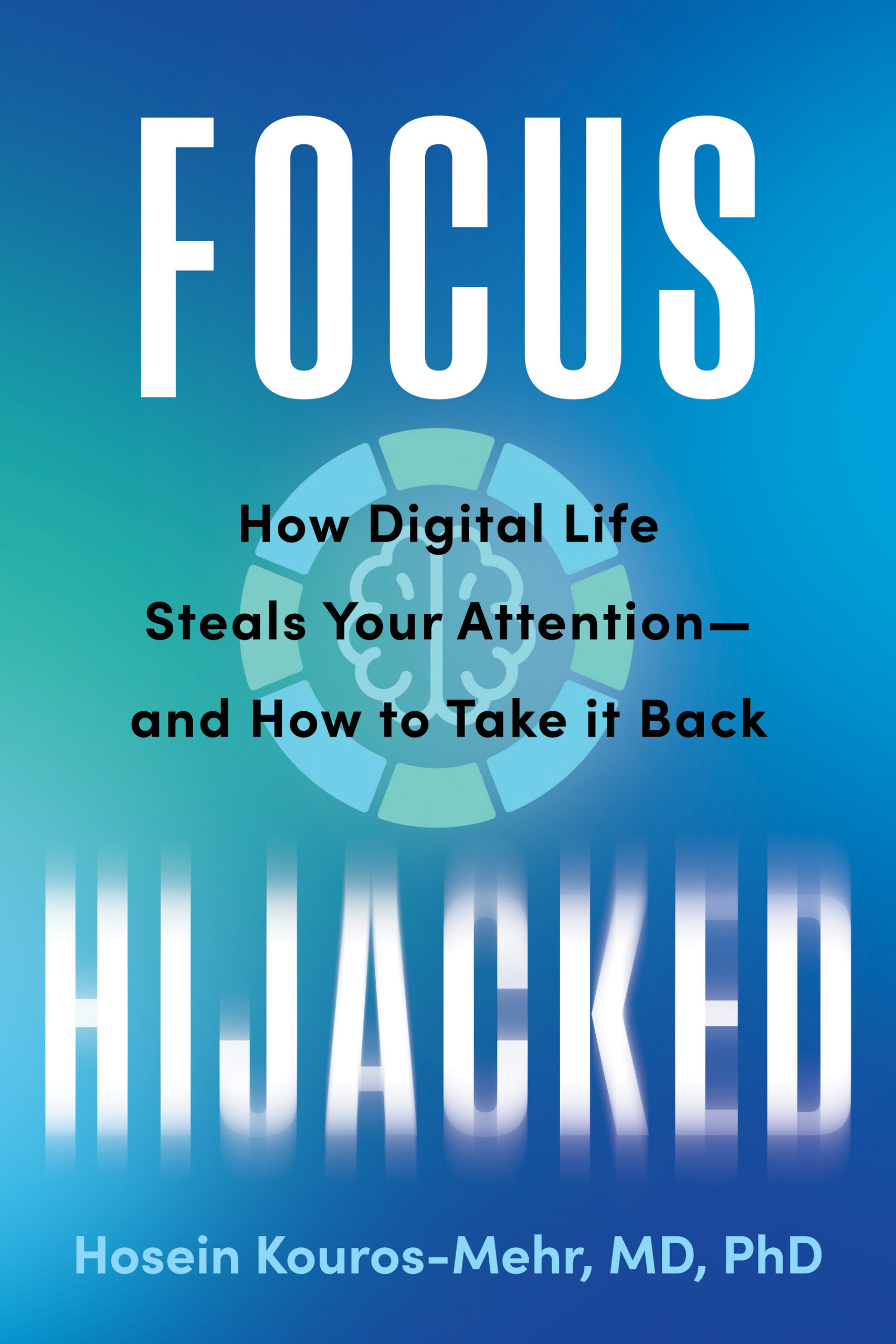 Focus Hijacked: How Digital Life Steals Your Attention—And How to Take It Back book cover